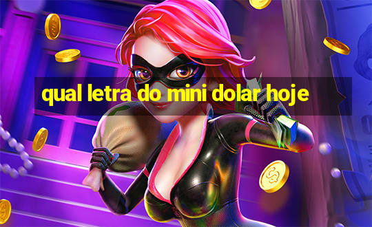 qual letra do mini dolar hoje