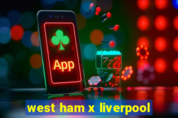 west ham x liverpool