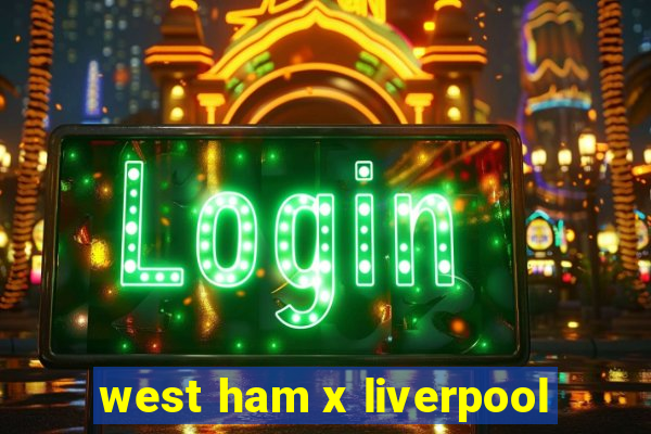 west ham x liverpool