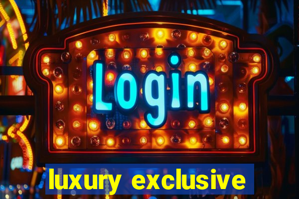 luxury exclusive