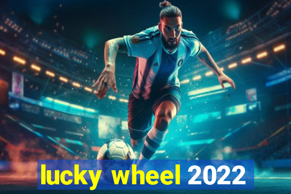 lucky wheel 2022