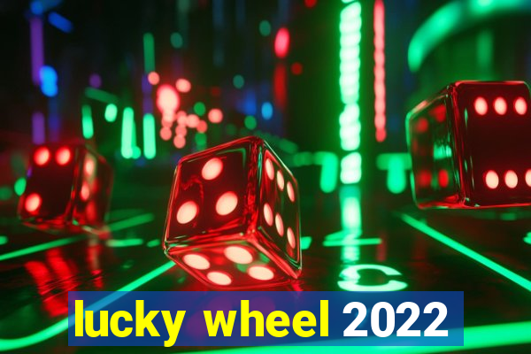 lucky wheel 2022