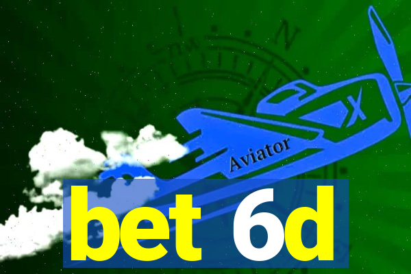 bet 6d