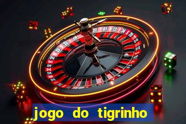 jogo do tigrinho para ganhar dinheiro