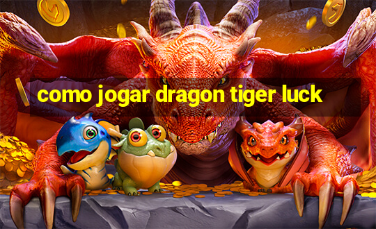 como jogar dragon tiger luck