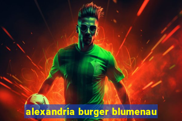 alexandria burger blumenau