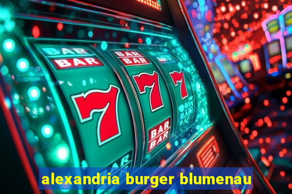 alexandria burger blumenau