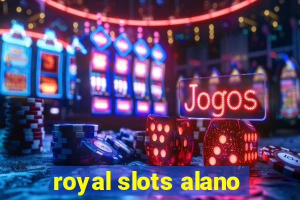 royal slots alano