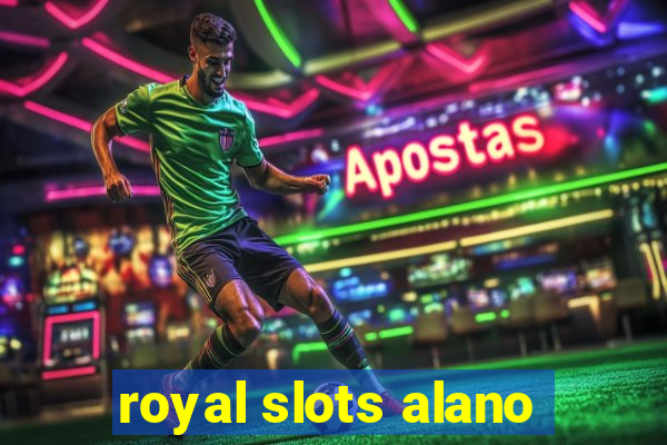 royal slots alano