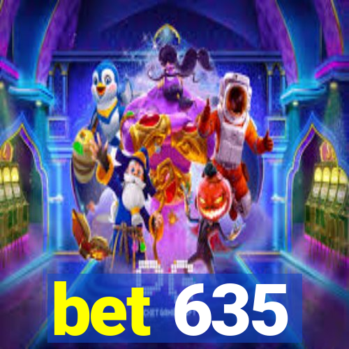 bet 635