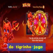 do tigrinho jogo do tigrinho