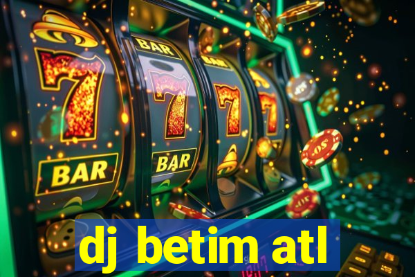 dj betim atl