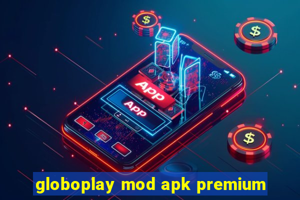 globoplay mod apk premium