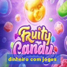 dinheiro com jogos