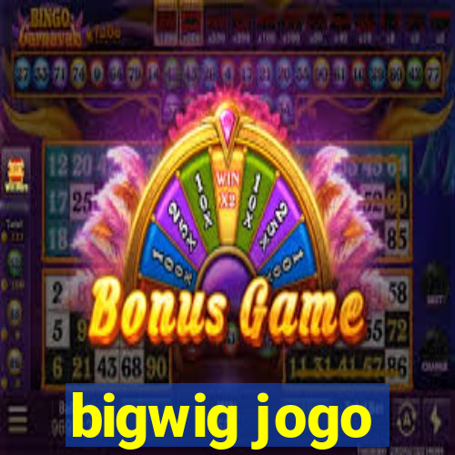 bigwig jogo