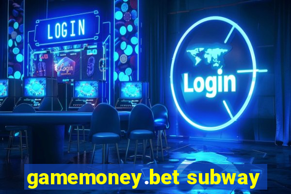 gamemoney.bet subway