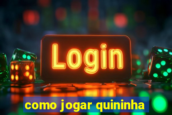 como jogar quininha