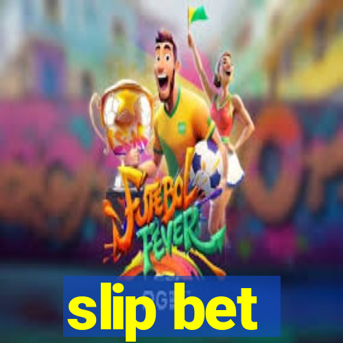 slip bet