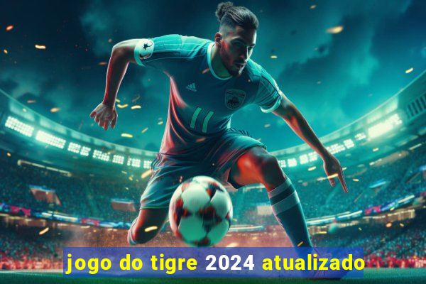 jogo do tigre 2024 atualizado