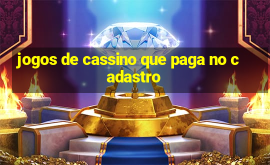 jogos de cassino que paga no cadastro