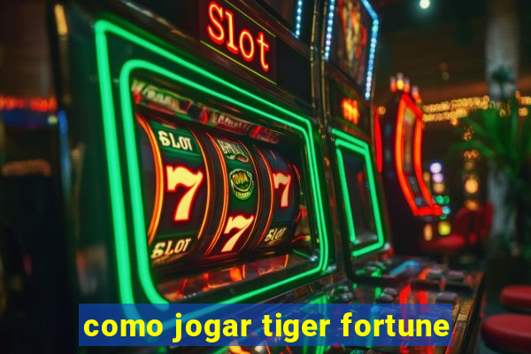 como jogar tiger fortune