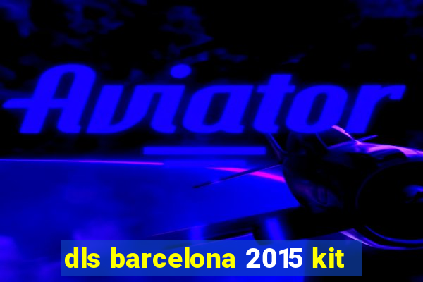 dls barcelona 2015 kit