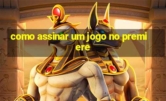 como assinar um jogo no premiere