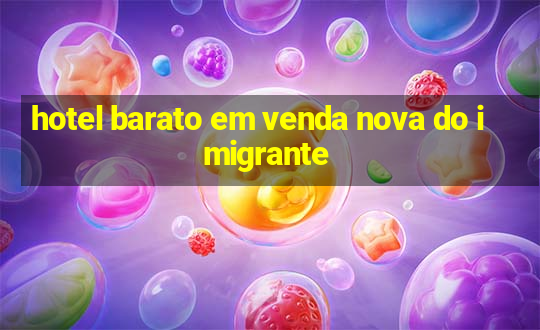 hotel barato em venda nova do imigrante