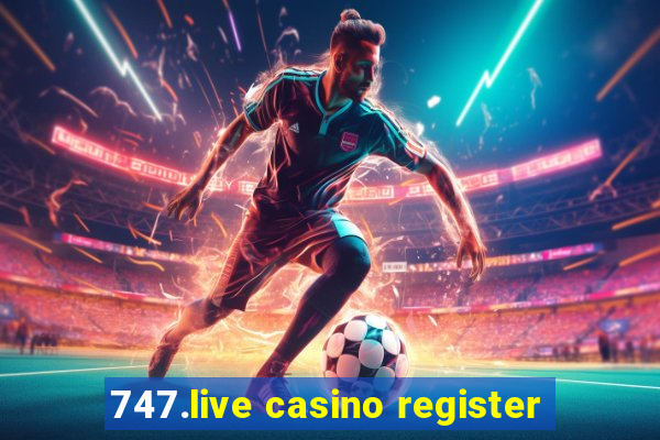 747.live casino register