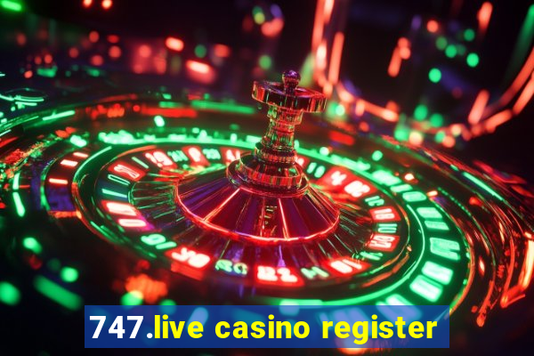 747.live casino register