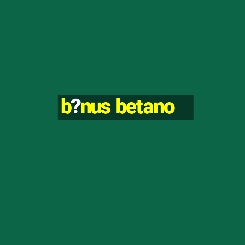 b?nus betano