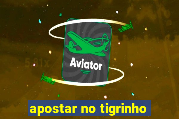 apostar no tigrinho