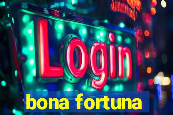 bona fortuna