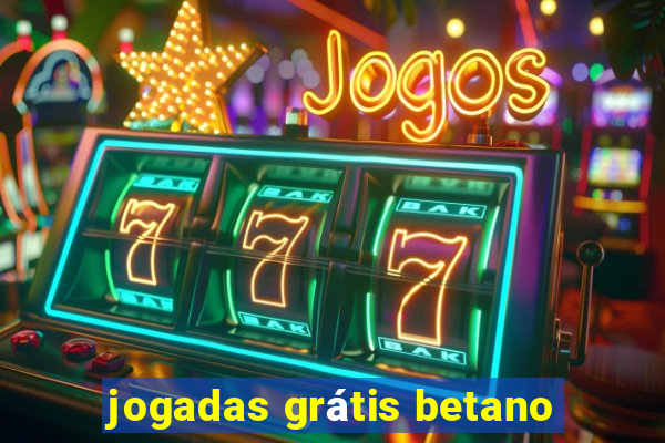 jogadas grátis betano