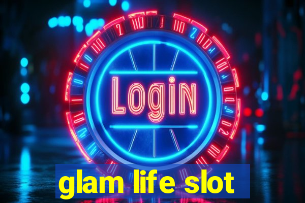 glam life slot