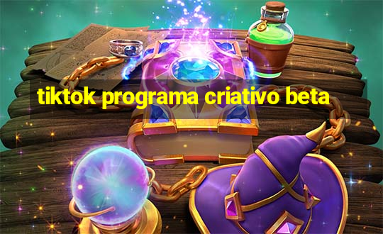 tiktok programa criativo beta