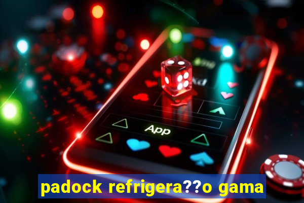 padock refrigera??o gama