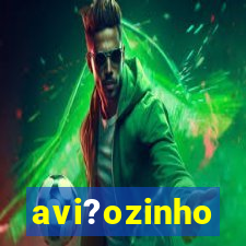 avi?ozinho