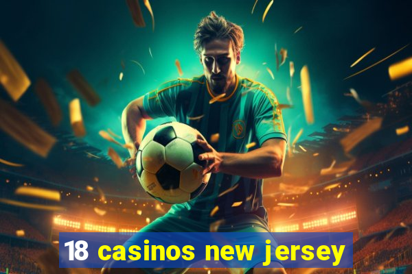 18 casinos new jersey