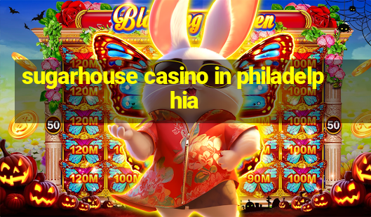 sugarhouse casino in philadelphia