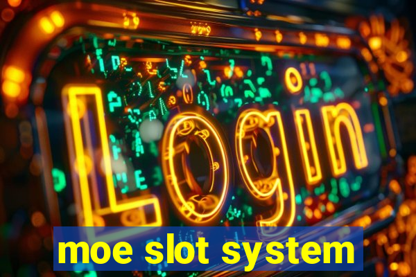 moe slot system