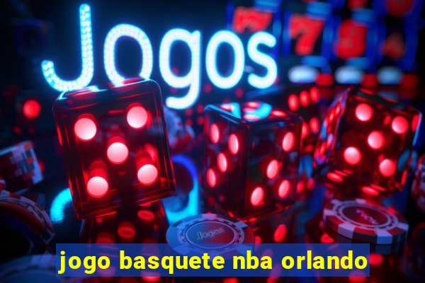 jogo basquete nba orlando