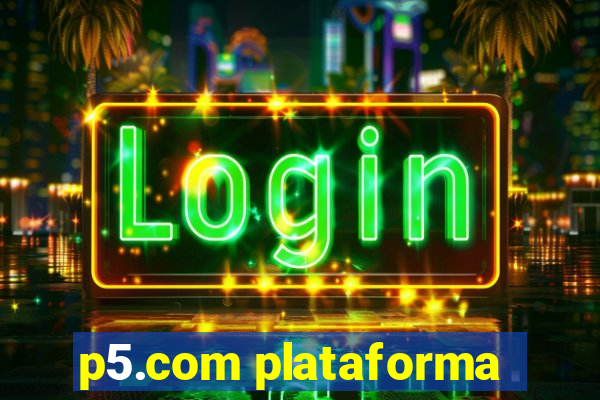 p5.com plataforma