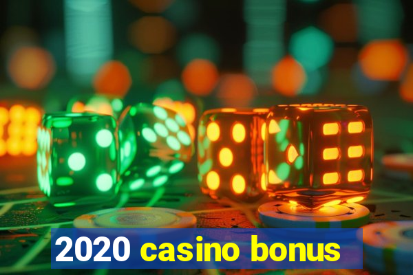 2020 casino bonus