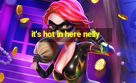 it's hot in here nelly