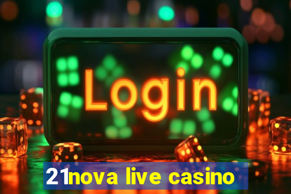 21nova live casino