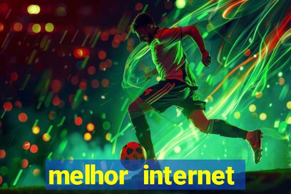 melhor internet para jogar