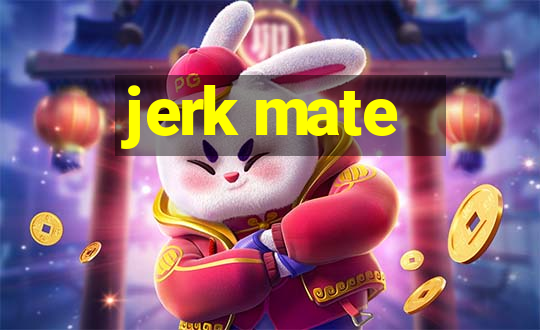 jerk mate