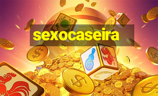 sexocaseira