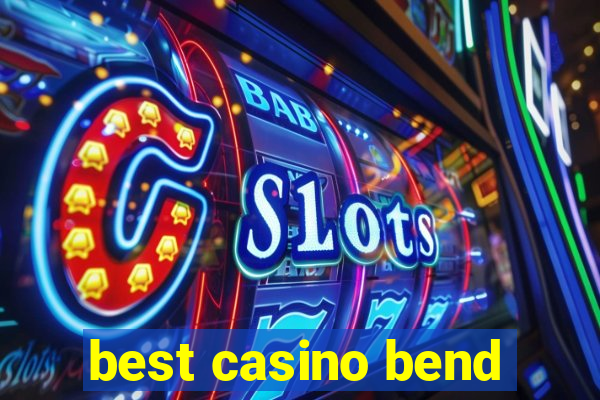 best casino bend